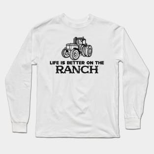 Ranch - Life is better on the ranch Long Sleeve T-Shirt